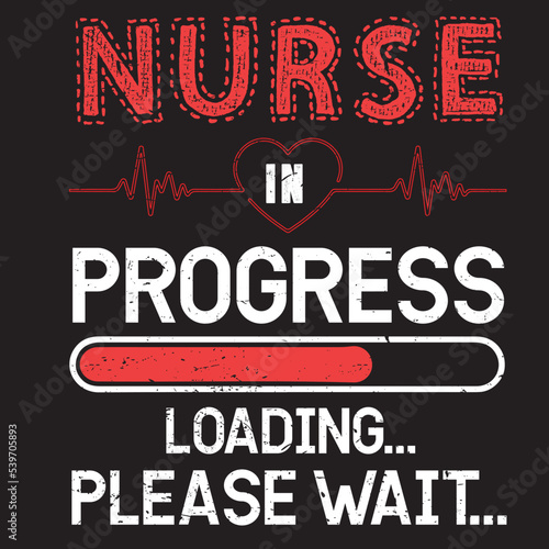 Nurse in progress design, progressing nurse vector, vintage nurse typographic design, sister design. Template for poster, print for t-shirt ,pin,logo,badge, illustration,clip art, sticker