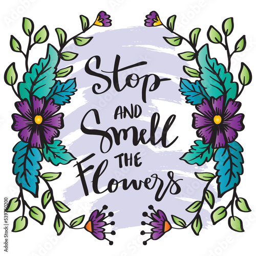 Stop smell the flowers hand lettering. Poster quotes.