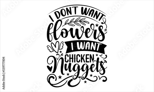 I Don   t Want Flowers I Want Chicken Nuggets  - Happy Valentine s Day T shirt Design  Hand lettering illustration for your design  Modern calligraphy  Svg Files for Cricut  Poster  EPS