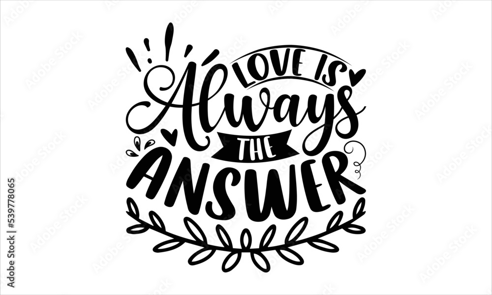 Love Is Always The Answer - Happy Valentine's Day T shirt Design, Modern calligraphy, Cut Files for Cricut Svg, Illustration for prints on bags, posters Love Is Always The Answer - Happy Valentine's Day T shirt Design, Modern calligraphy, Cut Files for Cricut Svg, Illustration for prints on bags, posters