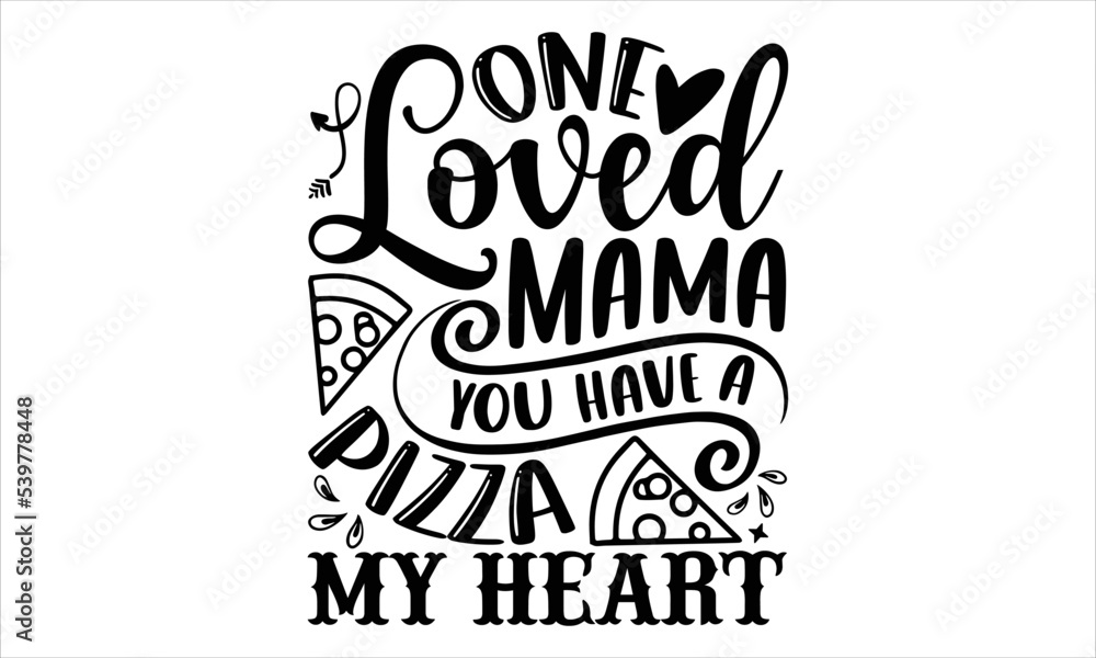 One Loved Mama You Have A Pizza My Heart - Happy Valentine's Day T shirt Design, Hand drawn vintage illustration with hand-lettering and decoration elements, Cut Files for Cricut Svg, Digital Download