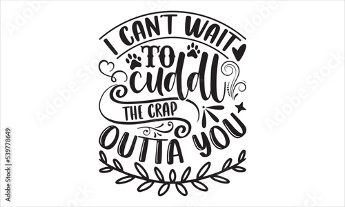 I Can   t Wait To Cuddle The Crap Outta You - Happy Valentine s Day T shirt Design  Hand drawn vintage illustration with hand-lettering and decoration elements  Cut Files for Cricut Svg  Digital Downloa