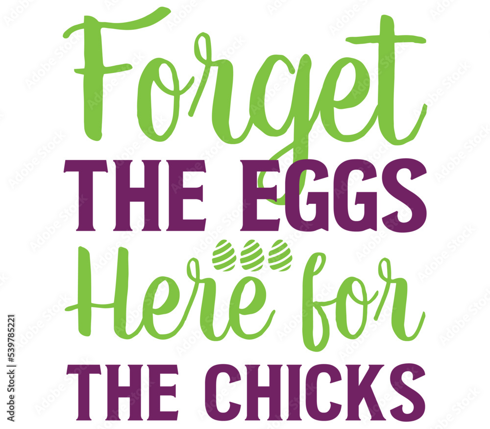 Fototapeta premium Forget the Eggs, Here for the Chicks, Easter SVG Design, Easter Cut File, Easter SVG, Easter T-Shirt Design, Easter Design, Easter Bundle, Easter Bunny SVG, Easter Egg SVG