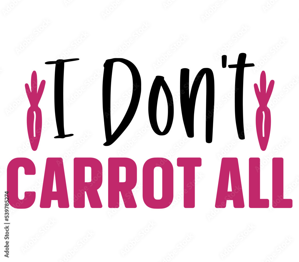 I Don't carrot all, Easter SVG Design, Easter Cut File, Easter SVG, Easter T-Shirt Design, Easter Design, Easter Bundle, Easter Bunny SVG, Easter Egg SVG