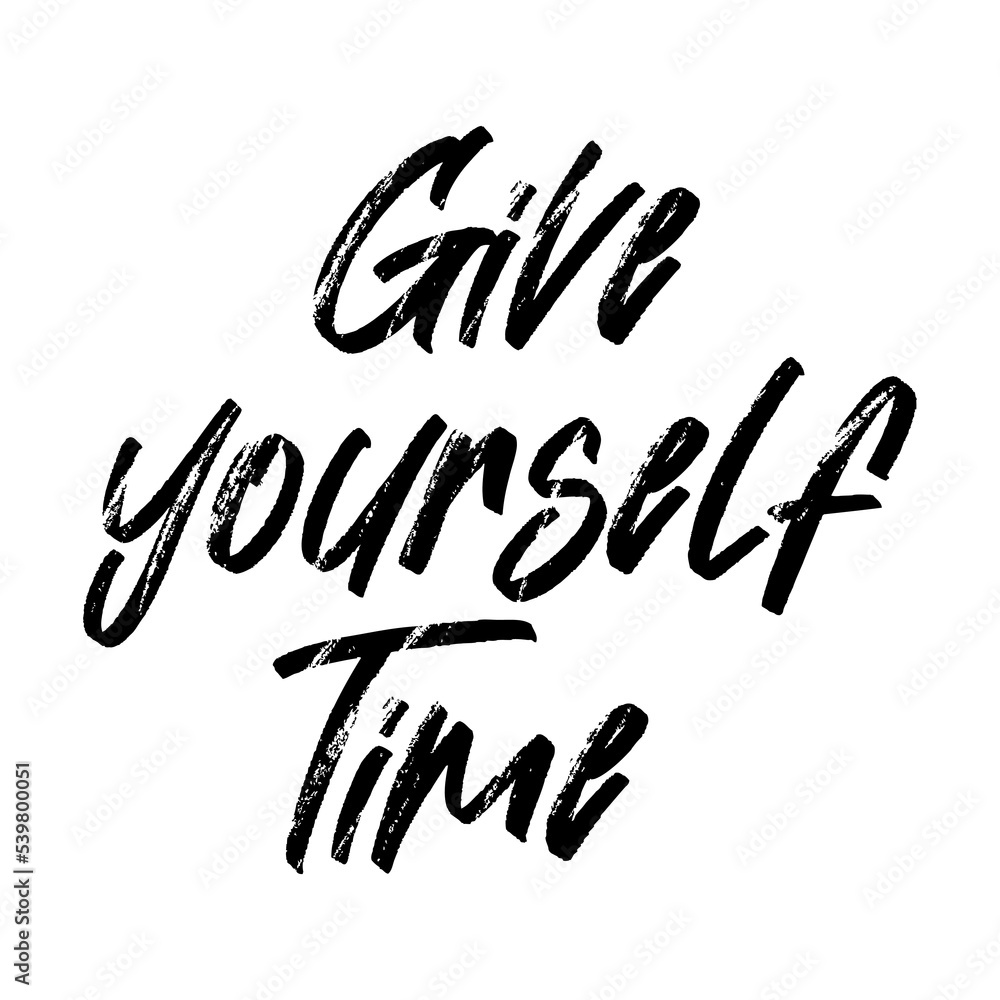 Give yourself time. Vector handwritten rough ink lettering isolated made in 90's style. Hand drawn artwork. Template for card, poster, banner, print for t-shirt, pin and badge. Give yourself time. Vector handwritten rough ink lettering isolated made in 90's style. Hand drawn artwork. Template for card, poster, banner, print for t-shirt, pin and badge.