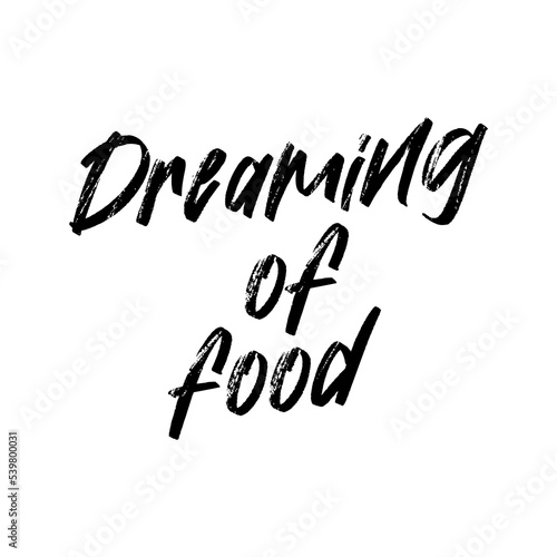 Dreaming of food. Vector handwritten rough ink lettering isolated made in 90's style. Hand drawn artwork. Template for card, poster, banner, print for t-shirt, pin and badge.