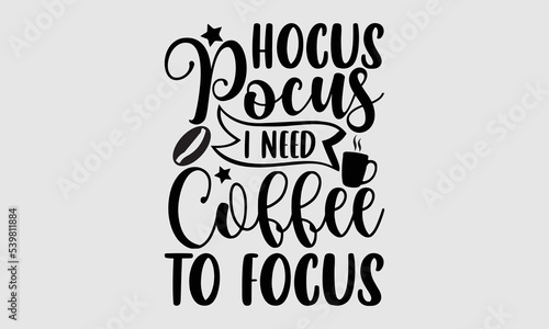 Valokuva hocus pocus i need coffee to focus- Coffee svg t shirt, Coffee printable cutting