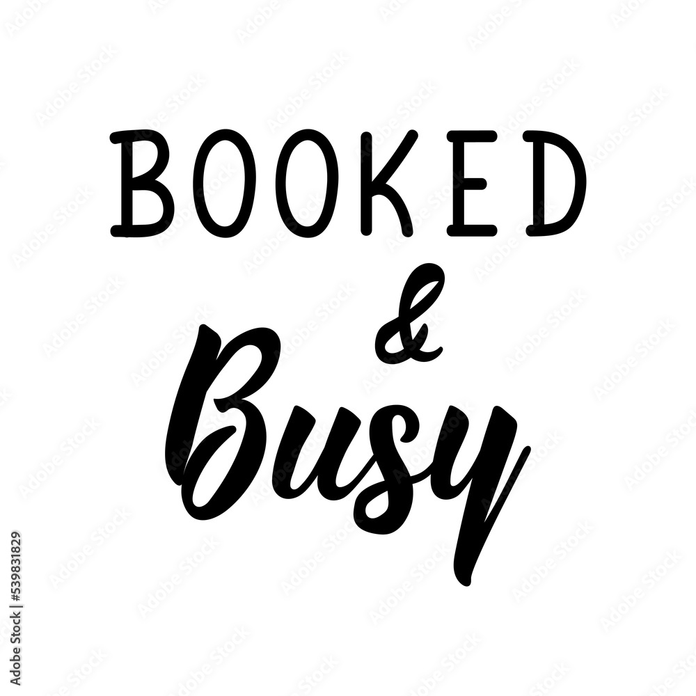 Booked and Busy. Vector illustration. Lettering. Ink illustration. Can be used for prints bags, t-shirts, posters, cards. Booked and Busy. Vector illustration. Lettering. Ink illustration. Can be used for prints bags, t-shirts, posters, cards.