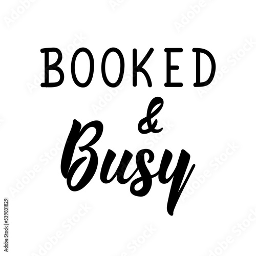 Booked and Busy. Vector illustration. Lettering. Ink illustration. Can be used for prints bags, t-shirts, posters, cards.