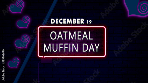 Happy Oatmeal Muffin Day, December 19. Calendar of December Retro neon Text Effect, design