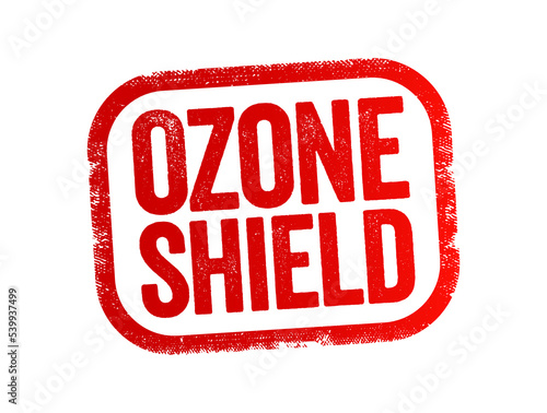 Ozone Shield is a region of Earth's stratosphere that absorbs most of the Sun's ultraviolet radiation, text stamp concept background