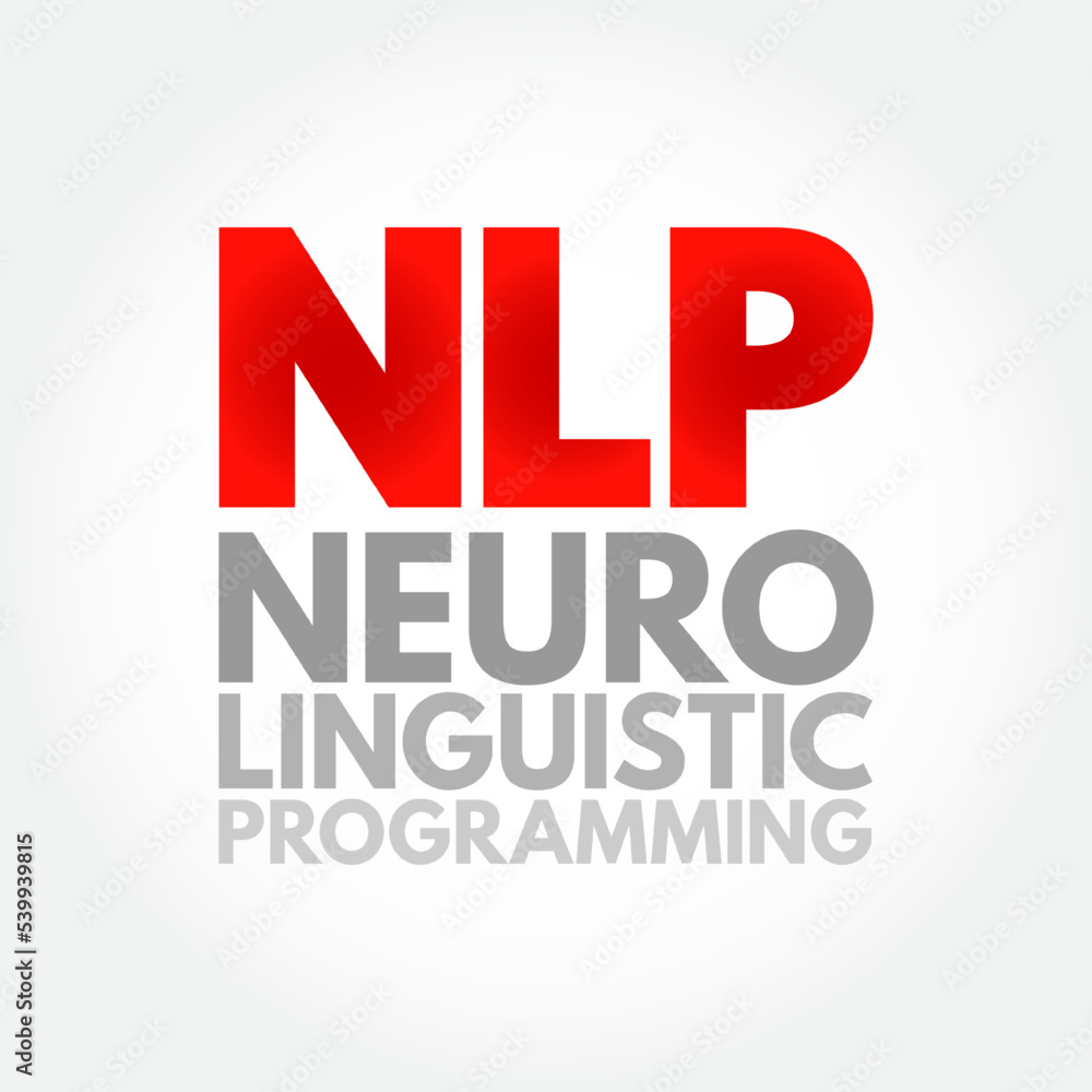 NLP Neuro-Linguistic Programming - psychological approach that involves analyzing strategies and applying them to reach a personal goal, acronym text concept background NLP Neuro-Linguistic Programming - psychological approach that involves analyzing strategies and applying them to reach a personal goal, acronym text concept background