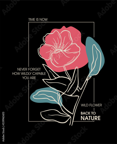 time is now never forget how wildly capable you are wild flower, back to nature typographic slogan for t shirt printing, tee graphic design.