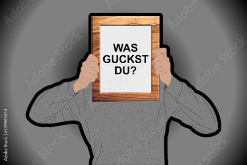 Was guckst du?