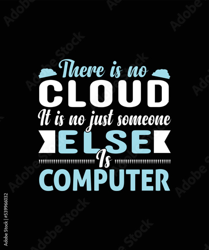 There is no cloud it is not just someone else's a computer t-shirt design