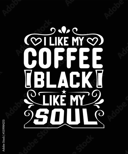 I like my coffee black like my soul