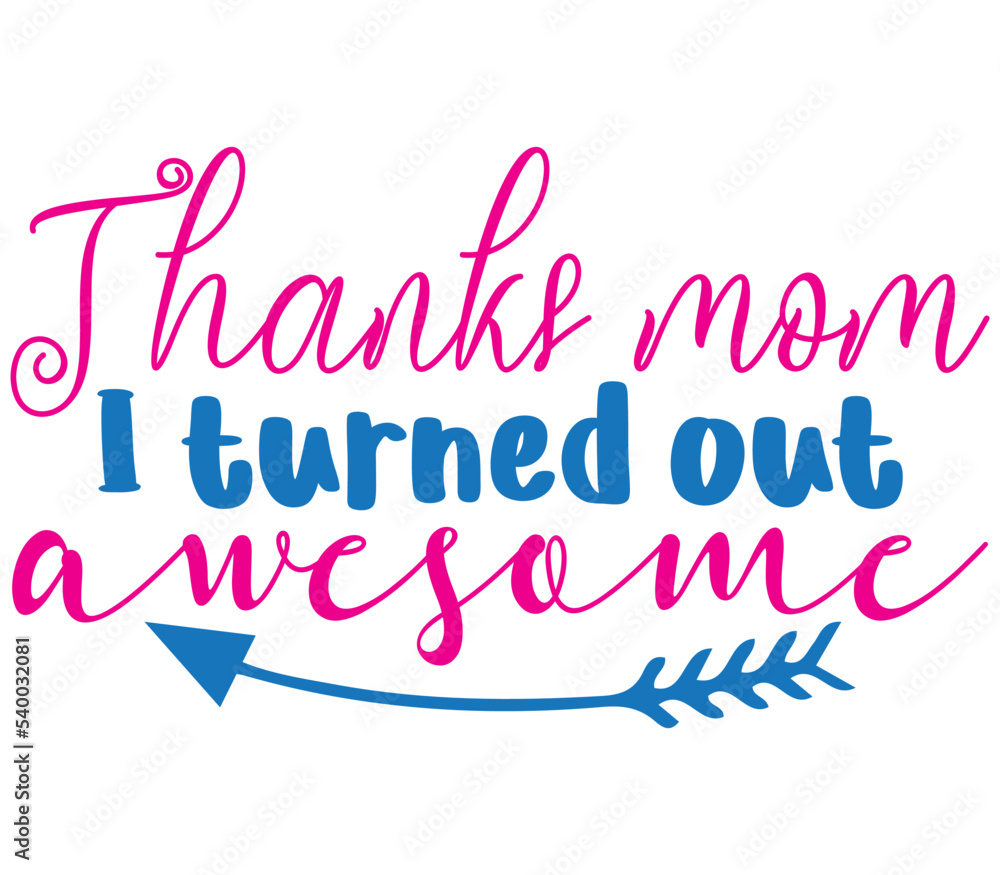 Thanks mom I turned out awesome,  Mother's day SVG Bundle,  Mother's day T-Shirt Bundle,  Mother's day SVG, SVG