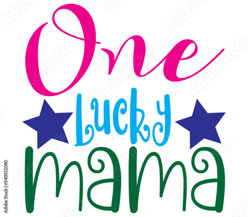 One Lucky mama,  Mother's day SVG Bundle,  Mother's day T-Shirt Bundle,  Mother's day SVG, SVG