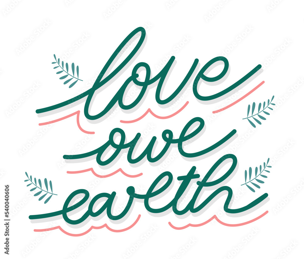 Obraz premium Love our earth lettering with leaves ornament. Hand drawn lettering quotes for environment day.