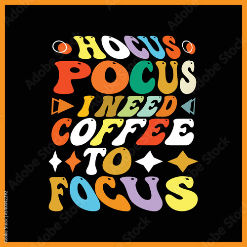 Hocus Pocus I Need Coffee to Focus t-shirt design.