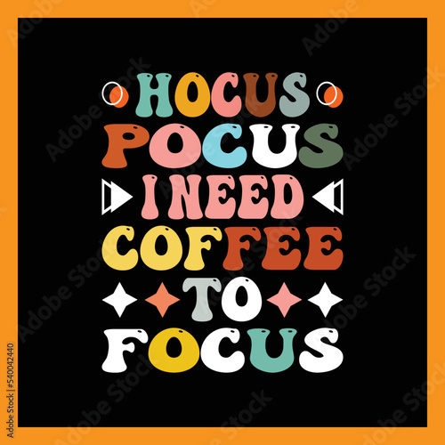Hocus Pocus I Need Coffee to Focus t-shirt design.