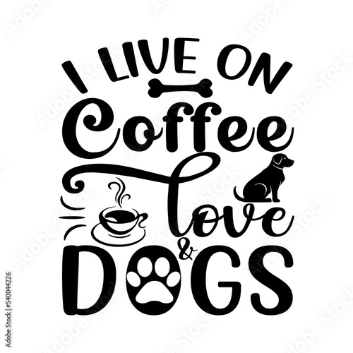I Live on coffee love dogs