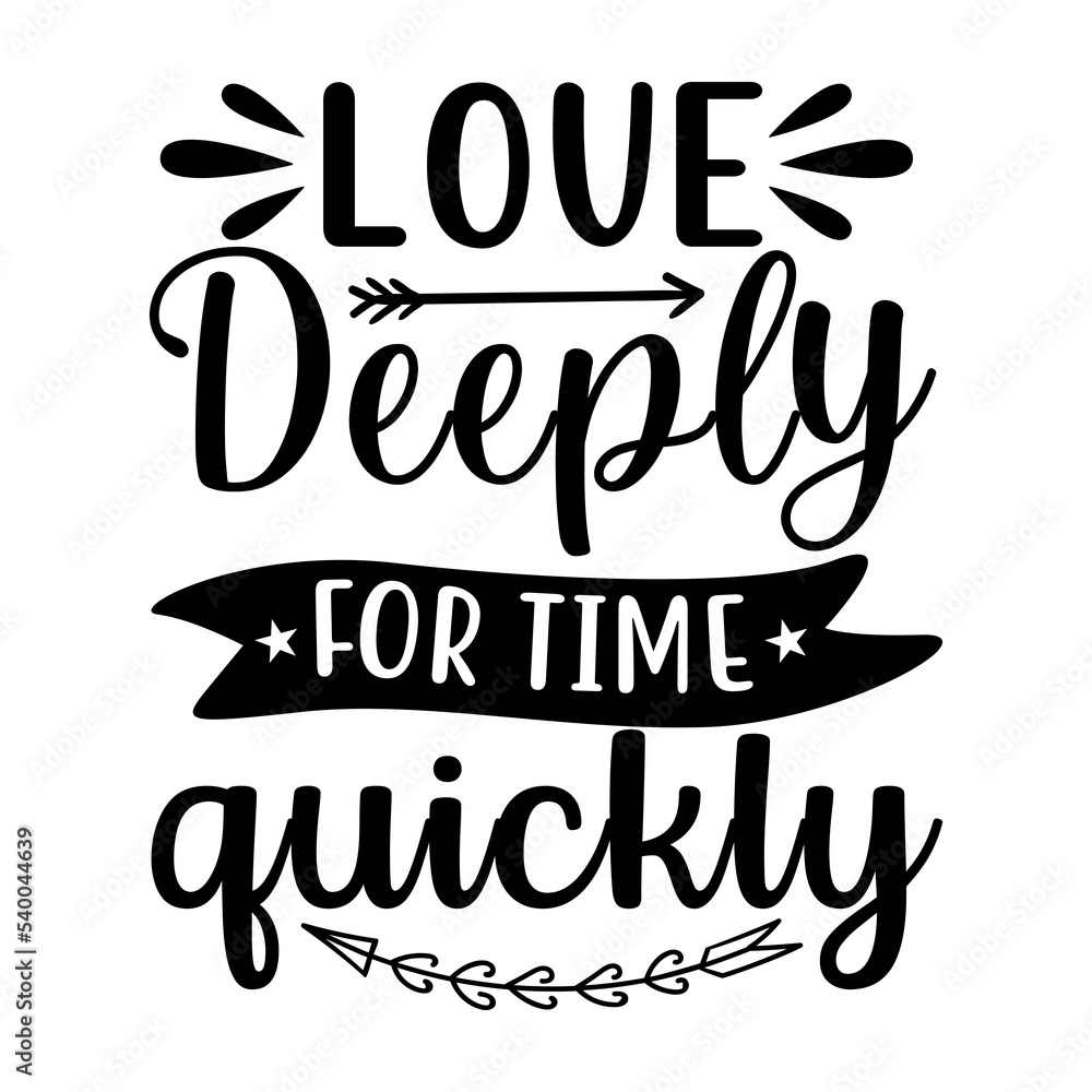 Love deeply for time quickly