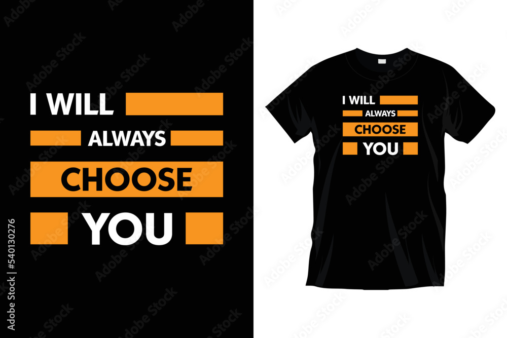 I will always choose you. Modern motivational inspirational quotes