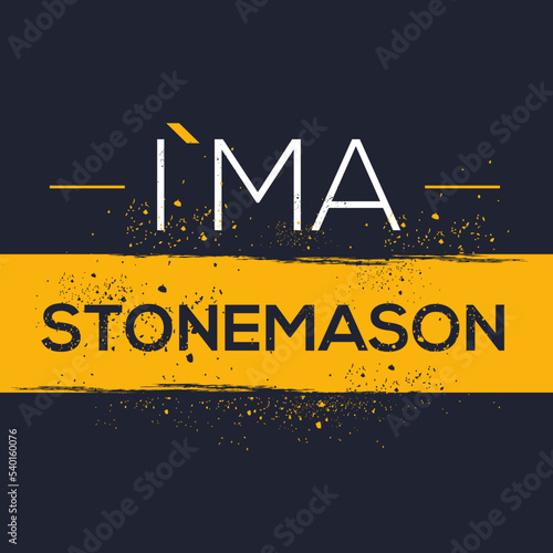 (I'm a Stonemason) Lettering design, can be used on T-shirt, Mug, textiles, poster, cards, gifts and more, vector illustration.