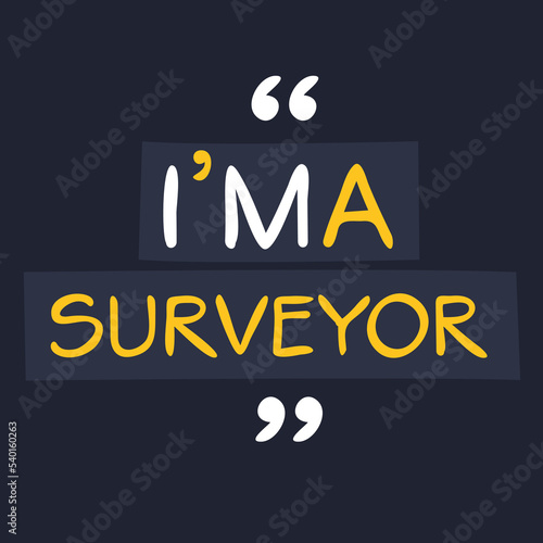 (I'm a Surveyor) Lettering design, can be used on T-shirt, Mug, textiles, poster, cards, gifts and more, vector illustration.