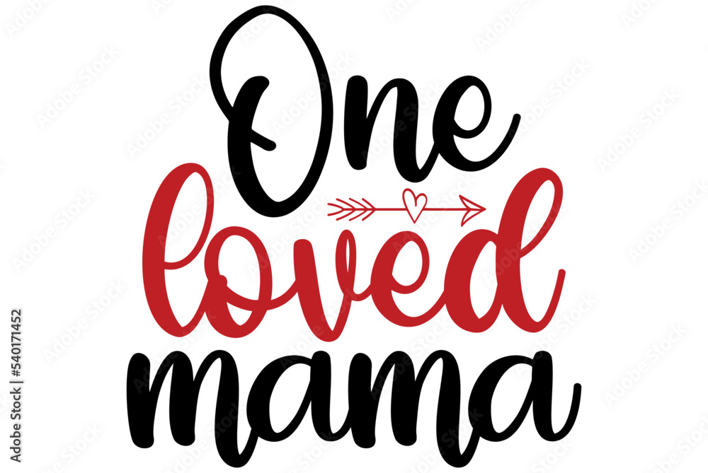 One loved mama, Valentine SVG Design, Valentine Cut File, Valentine SVG, Valentine T-Shirt Design, Valentine Design, Valentine Bundle, Heart, Valentine Love One loved mama, Valentine SVG Design, Valentine Cut File, Valentine SVG, Valentine T-Shirt Design, Valentine Design, Valentine Bundle, Heart, Valentine Love