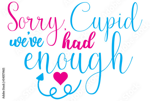 Sorry, Cupid , we’ve had enough, Valentine SVG Design, Valentine Cut File, Valentine SVG, Valentine T-Shirt Design, Valentine Design, Valentine Bundle, Heart, Valentine Love © DL Studio