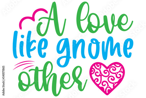 A love like gnome other, Valentine SVG Design, Valentine Cut File, Valentine SVG, Valentine T-Shirt Design, Valentine Design, Valentine Bundle, Heart, Valentine Love