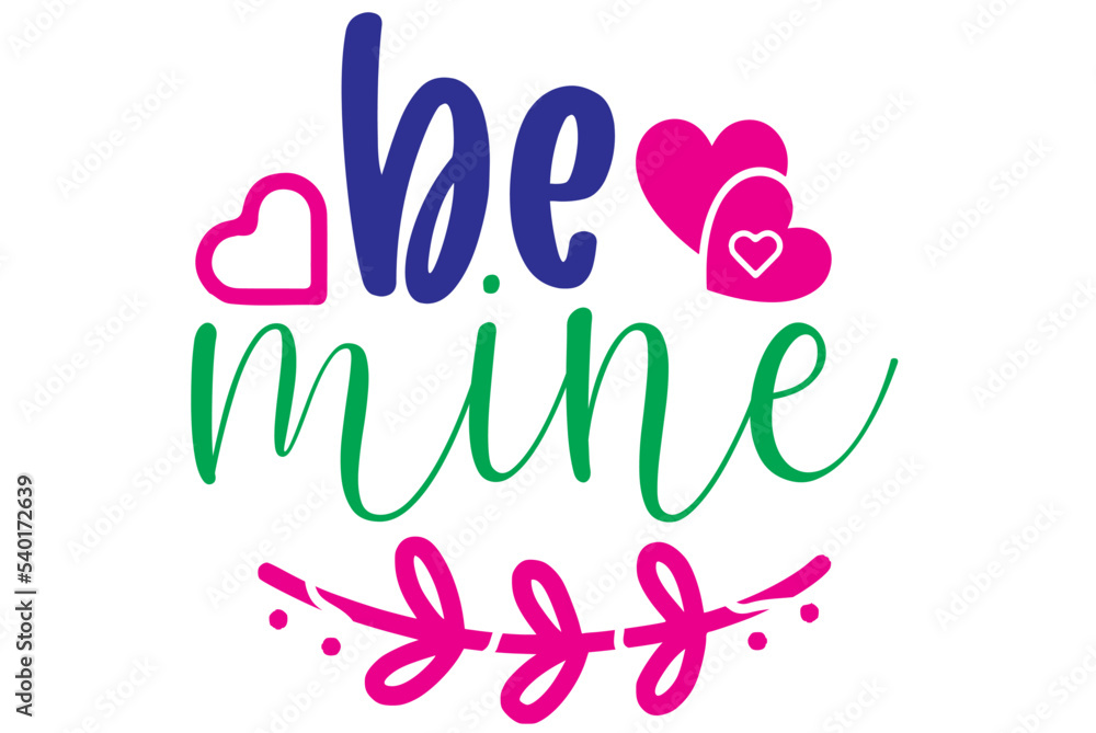 Fototapeta premium Be mine, Valentine SVG Design, Valentine Cut File, Valentine SVG, Valentine T-Shirt Design, Valentine Design, Valentine Bundle, Heart, Valentine Love