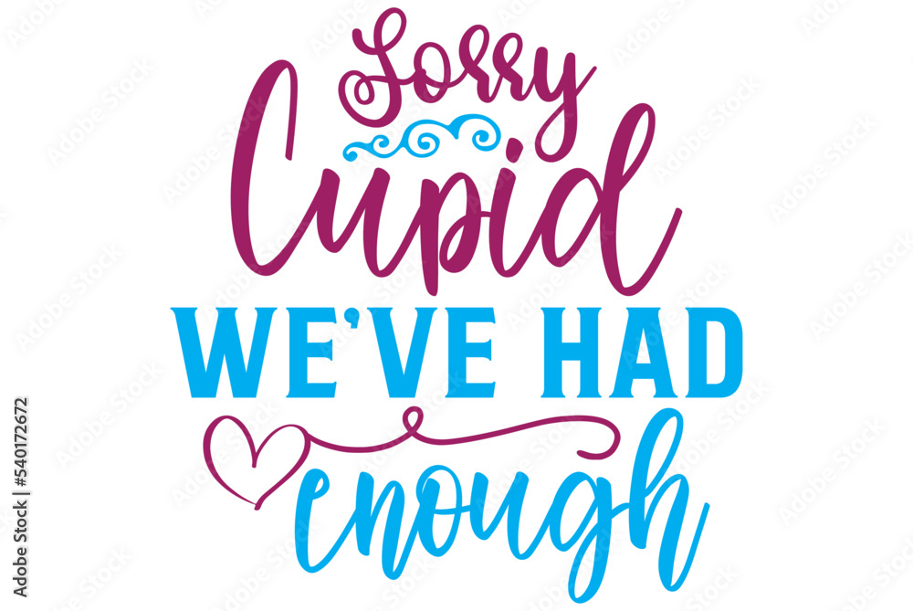 Sorry, Cupid , we’ve had enough, Valentine SVG Design, Valentine Cut File, Valentine SVG, Valentine T-Shirt Design, Valentine Design, Valentine Bundle, Heart, Valentine Love
