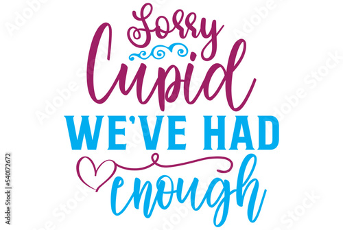Sorry, Cupid , we’ve had enough, Valentine SVG Design, Valentine Cut File, Valentine SVG, Valentine T-Shirt Design, Valentine Design, Valentine Bundle, Heart, Valentine Love