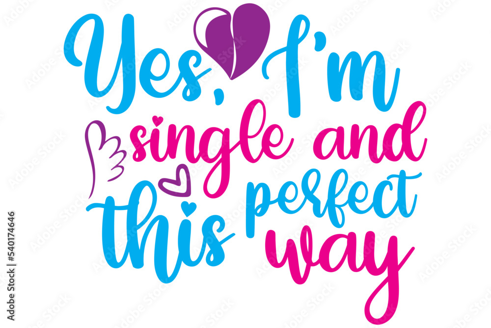 Yes, I’m single and perfect this way, Valentine SVG Design, Valentine Cut File, Valentine SVG, Valentine T-Shirt Design, Valentine Design, Valentine Bundle, Heart, Valentine Love