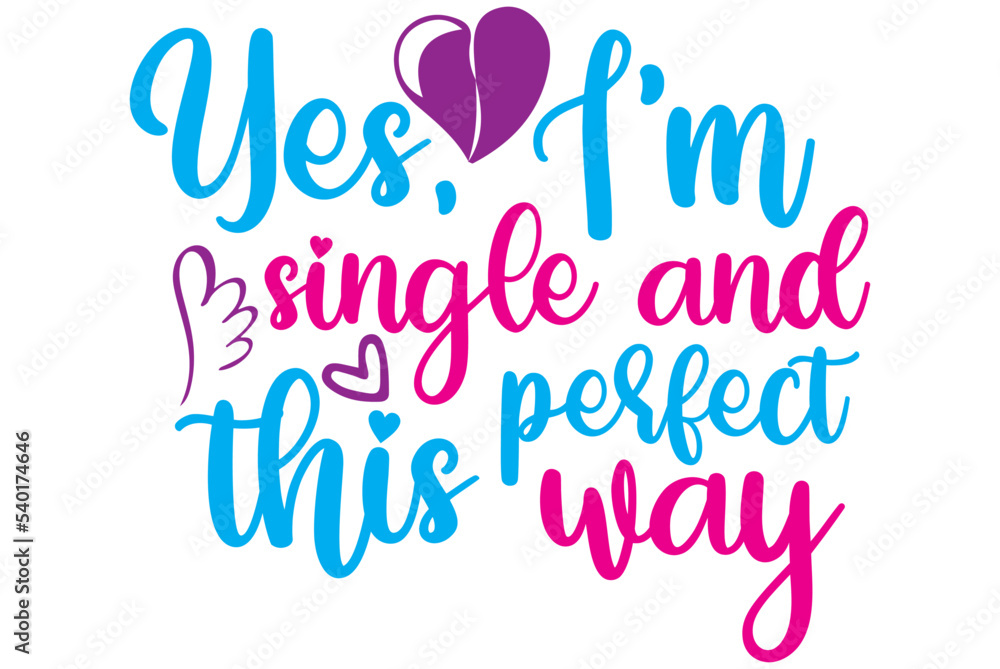 Yes, I’m single and perfect this way, Valentine SVG Design, Valentine Cut File, Valentine SVG, Valentine T-Shirt Design, Valentine Design, Valentine Bundle, Heart, Valentine Love Yes, I’m single and perfect this way, Valentine SVG Design, Valentine Cut File, Valentine SVG, Valentine T-Shirt Design, Valentine Design, Valentine Bundle, Heart, Valentine Love