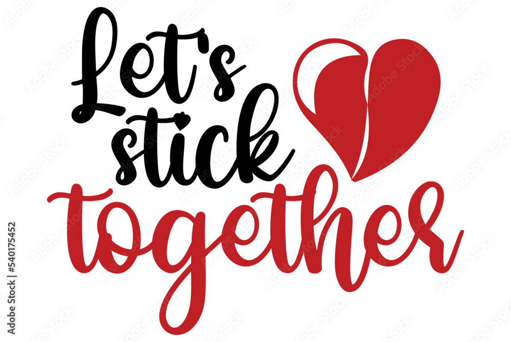 Let's stick together, Valentine SVG Design, Valentine Cut File, Valentine SVG, Valentine T-Shirt Design, Valentine Design, Valentine Bundle, Heart, Valentine Love