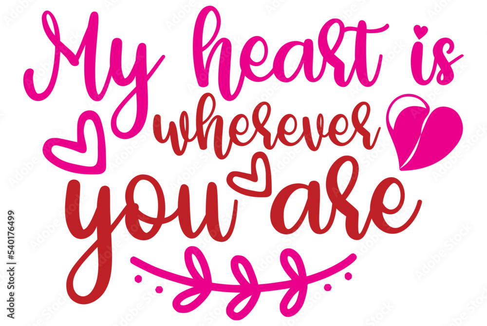 My heart is wherever you are, Valentine SVG Design, Valentine Cut File, Valentine SVG, Valentine T-Shirt Design, Valentine Design, Valentine Bundle, Heart, Valentine Love