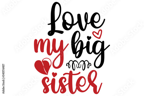Love my big sister  Valentine SVG Design  Valentine Cut File  Valentine SVG  Valentine T-Shirt Design  Valentine Design  Valentine Bundle  Heart  Valentine Love