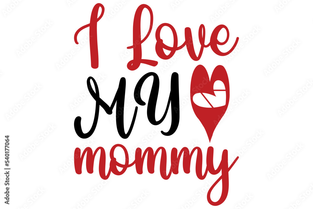 I Love My mommy, Valentine SVG Design, Valentine Cut File, Valentine SVG, Valentine T-Shirt Design, Valentine Design, Valentine Bundle, Heart, Valentine Love