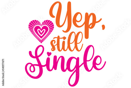 Yep, Still Single, Valentine SVG Design, Valentine Cut File, Valentine SVG, Valentine T-Shirt Design, Valentine Design, Valentine Bundle, Heart, Valentine Love
