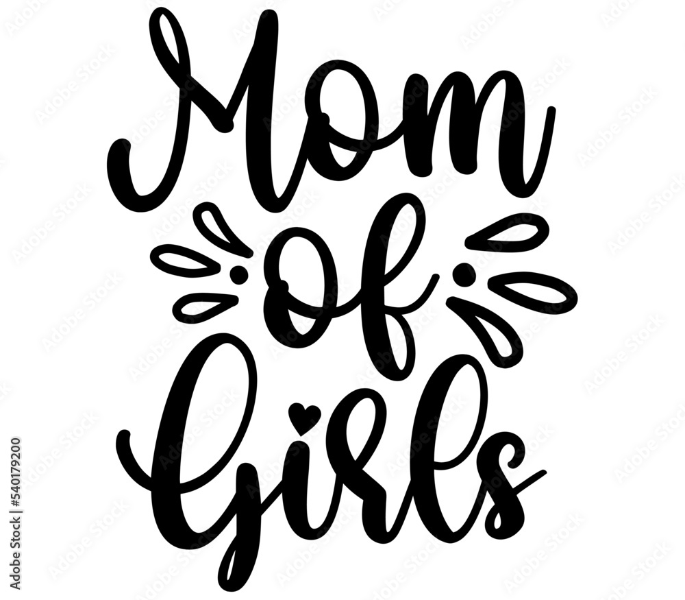 Mom of girls, Mother's day SVG Design, Mother's day Cut File, Mother's day SVG, Mother's day T-Shirt Design, Mother's day Design, Mother's day Bundle Mom of girls, Mother's day SVG Design, Mother's day Cut File, Mother's day SVG, Mother's day T-Shirt Design, Mother's day Design, Mother's day Bundle