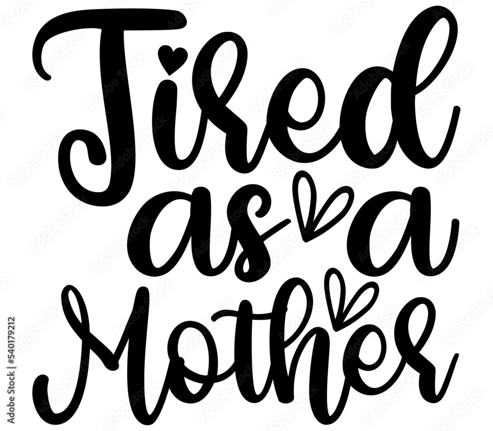 Tired as a mother, Mother's day SVG Design, Mother's day Cut File, Mother's day SVG, Mother's day T-Shirt Design, Mother's day Design, Mother's day Bundle Tired as a mother, Mother's day SVG Design, Mother's day Cut File, Mother's day SVG, Mother's day T-Shirt Design, Mother's day Design, Mother's day Bundle