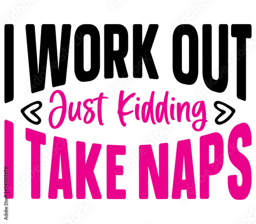 I Work out Just Kidding I Take Naps, Mother's day SVG Design, Mother's day Cut File, Mother's day SVG, Mother's day T-Shirt Design, Mother's day Design, Mother's day Bundle