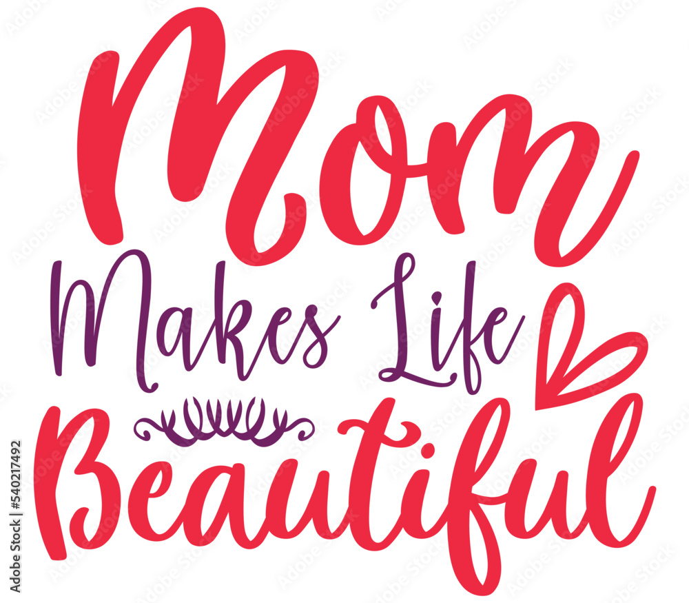 Mom Makes Life Beautiful, Mother's day SVG Design, Mother's day Cut File, Mother's day SVG, Mother's day T-Shirt Design, Mother's day Design, Mother's day Bundle