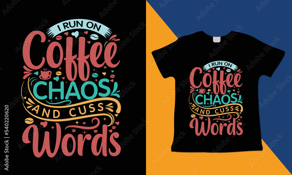 I Run on Coffee Chaos and Cuss words typography t-shirt design vector template with a vector t-shirt mockup I Run on Coffee Chaos and Cuss words typography t-shirt design vector template with a vector t-shirt mockup