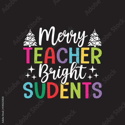 Merry Teacher Bright Sudents. Christmas T-Shirt Design  Posters  Greeting Cards  Textiles  and Sticker Vector Illustration