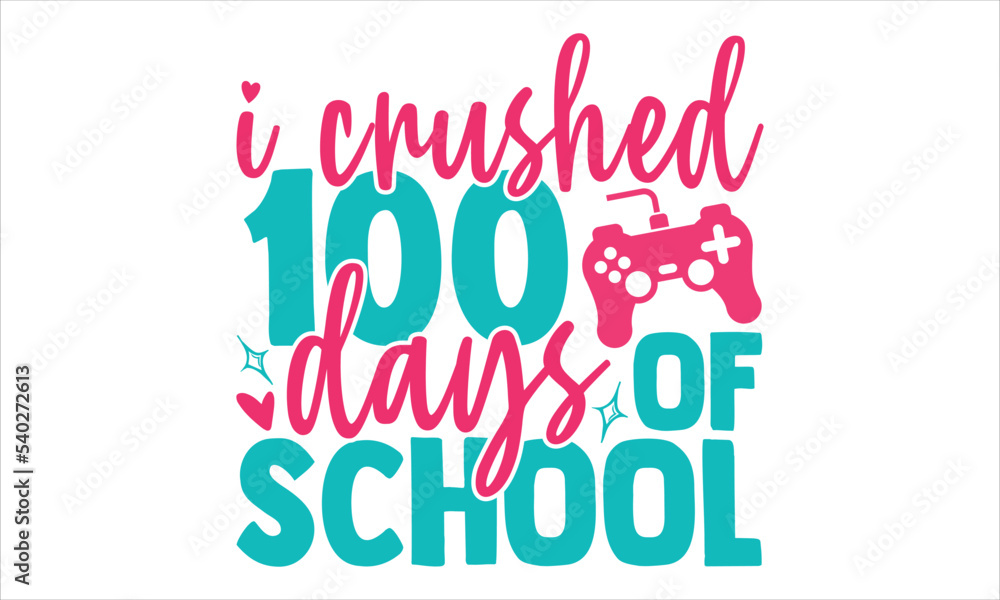 I Crushed 100 Days Of School  - Kids T shirt Design, Hand lettering illustration for your design, Modern calligraphy, Svg Files for Cricut, Poster, EPS